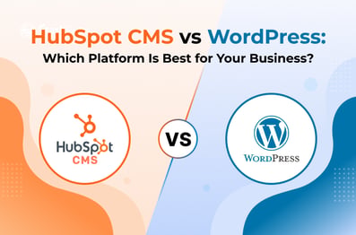 HubSpot CMS vs WordPress: Which Platform Is Best for Your Business?
