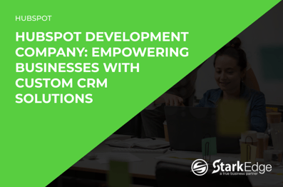 HubSpot Development Company: Empowering Businesses with Custom CRM Solutions