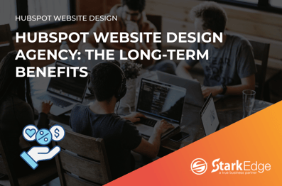 HubSpot Website Design Agency: The Long-Term Benefits