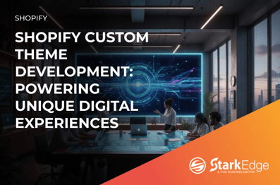 Shopify Custom Theme Development: Powering Unique Digital Experiences