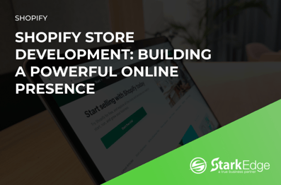 Shopify Store Development: Building a Powerful Online Presence