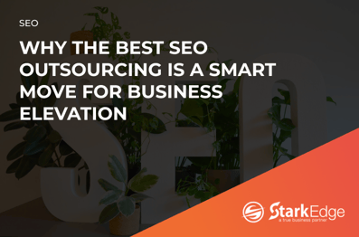 Why The Best SEO Outsourcing Is a Smart Move for Business Elevation.