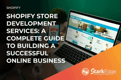 Shopify Store Development Services: A Complete Guide to Building a Successful Online Business