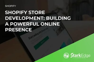 Shopify Store Development: Building a Powerful Online Presence.