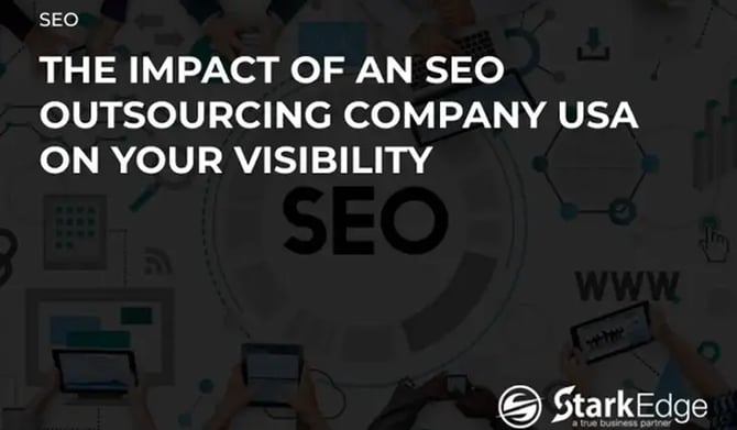 The Impact of an SEO Outsourcing Company USA on Your Visibility