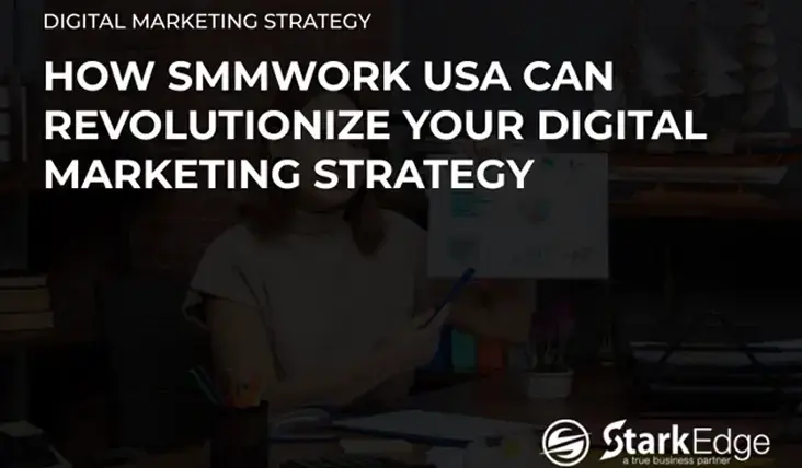 How SMM Work USA Can Boost Digital Marketing Strategy Today.